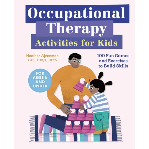 Occupational Therapy Activities for Kids: 100 Fun Games and Exercises to Build Skills - Paperback