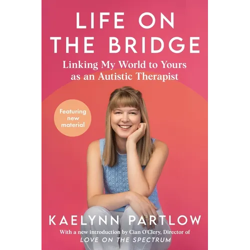 Life on the Bridge: Linking My World to Yours as an Autistic Therapist - Hardcover